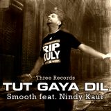 Smooth ft. Nindy Kaur – Tut Gaya Dil